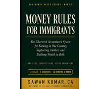 Money Rules for Immigrants: The Chartered Accountant's System for Earning in One Country, Supporting Another, and Building Wealth in Both (The Money Rules Series)