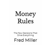 Money Rules: The Few Decisions That Drive Everything
