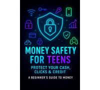 Money Safety for Teens: Simple Systems to Protect Your Money, Accounts, and Digital Life (Ages 13-15) (Teen Money Mastery Series)