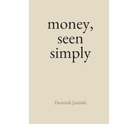money, seen simply: The Complete Money Mindset Guide to Clarity, Confidence, and Calm Wealth Creation