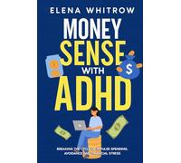 Money Sense With ADHD: Breaking the Cycle of Impulse Spending, Avoidance and Financial Stress (Guide to ADHD)