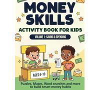Money Skills Activity Book for Kids: Volume 1: Saving & Spending - Fun Puzzles, Mazes, and Word Searches to Build Smart Money Habits and Teach Financial Literacy to Children Ages 6-10