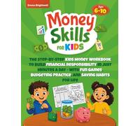 Money Skills for Kіds Ages 6-10: The Step-by-Step Kids Money Workbook to Build Financial Responsibility in Just Minutes a Day - With Fun Games, Budgeting Practice, and Saving Habits for Life