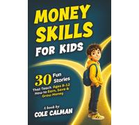 Money Skills for Kids: 30 Fun Stories That Teach Ages 8-12 How to Earn, Save & Grow Money