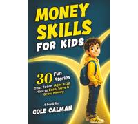 Money Skills for Kids: 30 Fun Stories That Teach Ages 8-12 How to Earn, Save & Grow Money