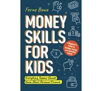 Money Skills for Kids: A Beginner’s Guide to Earning, Saving, and Spending Wisely. Everything Tweens Should Know About Personal Finance (Life Skills for Tweens & Teens)