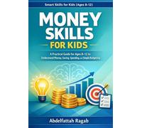 Money Skills for Kids: A Practical Guide for Ages 8-12 to Understand Money and Simple Budgeting