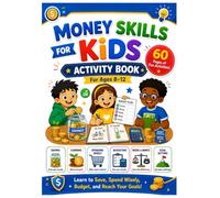 Money Skills for Kids Activity Book for Ages 8-12: Fun Activities to Learn Saving, Spending Wisely, Budgeting, Needs vs Wants, Counting Money, Goal Setting & Smart Choices