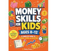 Money Skills For Kids Ages 8-12: A Complete Guide to Earning, Saving, and Investing