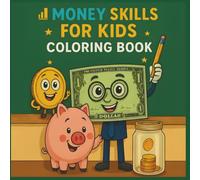 Money Skills for Kids Coloring Book Piggy Bank Parade Coins & Crayons Meet Your Favorite Coins: A Fun-Filled Coloring Adventure into Saving and Smart Spending Color Your Way to Money Smarts