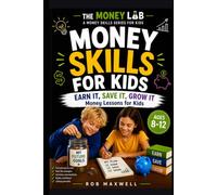 Money Skills for Kids: Earn It, Save It, Grow It - Money Lessons for Kids Ages 8-12 (The Money Lab: Smart Money Skills for Kids & Teens)