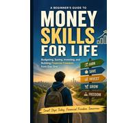 Money Skills for Life: A Beginner’s Guide to Budgeting, Saving, Investing, and Building Financial Freedom from Day One. Money Management Basics for Gen Z (Money Management & Finance)