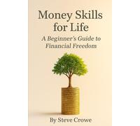Money Skills for Life:: A Beginner's Guide to Financial Freedom (The Modern Life Skills Series)