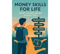 Money Skills for Life: What School Never Taught You