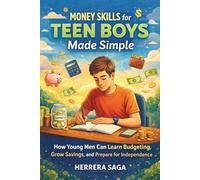 MONEY SKILLS FOR TEEN BOYS MADE SIMPLE: How Young Men Can Learn Budgeting, Grow Savings, and Prepare for Independence
