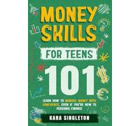 Money Skills for Teens 101: Learn How to Manage Money with Confidence, Even If You’re New to Personal Finance (Essential Skills for Teens)