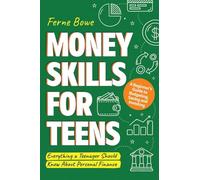 Money Skills for Teens: A Beginner’s Guide to Budgeting, Saving, and Investing. Everything a Teenager Should Know About Personal Finance (Life Skills for Tweens & Teens)