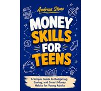 Money Skills for Teens: A Simple Guide to Budgeting, Saving, and Smart Money Habits for Young Adults (Self Development)