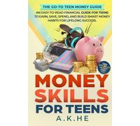 Money Skills For Teens: An Easy-to-Read Financial Guide for Teens to Earn, Save, Spend, and Build Smart Money Habits for Lifelong Success (Teen Life Skills Mastery Series)