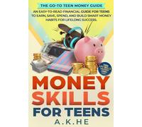 Money Skills For Teens: An Easy-to-Read Financial Guide for Teens to Earn, Save, Spend, and Build Smart Money Habits for Lifelong Success (Teen Life Skills Mastery Series)