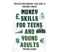 Money Skills for Teens and Young Adults: Practical and Essential Teen Guide to Personal Finance and Financial Freedom