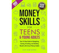 Money Skills for Teens and Young Adults: Your 8-Step Guide to Budgeting, Saving, Investing, and Building Wealth with Smart Money Habits