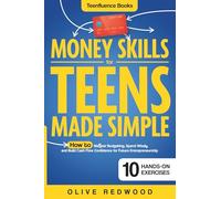 Money Skills for Teens Made Simple: The Perfect Beginner’s Guide on How to Master Budgeting, Spend Wisely, and Build Cash Flow Confidence for Future Entrepreneurship (Teenfluence Books)