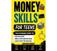 Money Skills for Teens: The Actionable Guide to Earning, Saving, and Building Wealth in the Digital Economy (Life Skills for Teens)