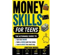 Money Skills for Teens: The Actionable Guide to Earning, Saving, and Building Wealth in the Digital Economy (Life Skills for Teens)