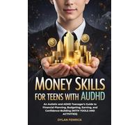Money Skills For Teens With AuDHD: An Autistic and ADHD Teenager's Guide to Financial Planning, Budgeting, Earning, and Confidence-Building (WITH TOOLS AND ACTIVITIES)