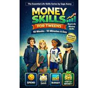Money Skills for Tweens: Financial Simple Habits Built in 10 Weeks, 10 Minutes a Day for Smarter Spending, Saving for What You Want, and Making Allowance Make Sense (The Essential Life Skills Series)