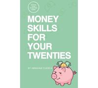 Money Skills for Your Twenties: A No-BS Guide to Getting Ahead