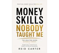 Money Skills Nobody Taught Me: The Adulting Guide Schools Forgot: Practical Money Skills for Real Life