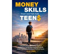 Money Skills That Matter for Teens: A Modern Personal Finance Guide to Budgeting, Saving, and Investing to Build Smart Habits for a Confident Financial Future