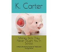Money Skills They Never Taught You in School: A Real-Life Money Guide for Teens and Young Adults
