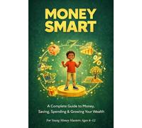 Money Smart: A Complete Guide to Money, Saving, Spending & Growing Your Wealth for Young Money Masters Ages 8-12: 15 Chapters · Budgeting, Investing & ... · Money Math · Personal Finance Worksheet