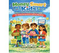 Money Smart Kids - A Beginner's Guide to Business and Financial Literacy: The Young Entrepreneur's Coloring Workbook (Money Smart Youth Series)