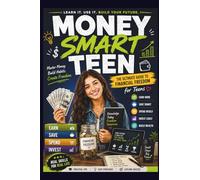 Money Smart Teen - Money skills for teenagers: The ultimate guide to financial freedom, Financial literacy for teens