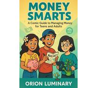 Money Smarts: A Comic Guide to Managing Money for Teens and Adults
