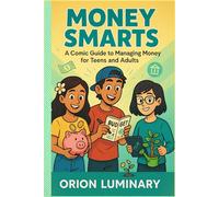 Money Smarts: A Comic Guide to Managing Money for Teens and Adults