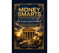 Money Smarts: A Practical Guide For Parents: The Trump Account Handbook