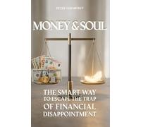 Money & Soul: The Smart Way to Escape the Trap of Financial Disappointment
