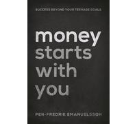Money Starts With You: Success Beyond Your Teenage Goals
