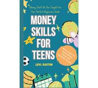 Money Stuff No One Taught You: Your Perfect Beginner’s Guide: Money Skills for Teens Made Simple for Spend Money, Saving, and Investing Success (Life Skill for Teenagers)