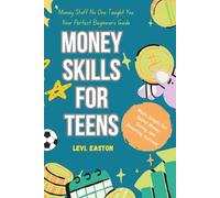 Money Stuff No One Taught You: Your Perfect Beginner’s Guide: Money Skills for Teens Made Simple for Spend Money, Saving, and Investing Success (Life Skill for Teenagers)