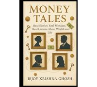Money Tales: Real Stories. Real Mistakes. Real Lessons About Wealth and Life