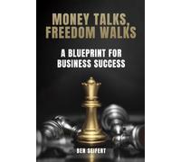 Money Talks, Freedom Walks: A Blueprint for Business Success (Erfolg und Finanzen)