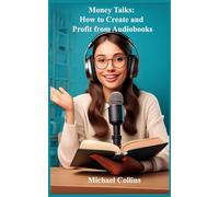 Money Talks: How to Create and Profit from Audiobooks