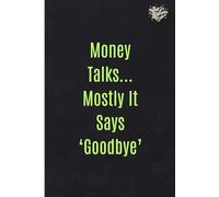 Money Talks… Mostly It Says ‘Goodbye’: A Funny Adulting Journal for Finance Fails, Budgets, Expenses, Money Struggles, and Bills You’ll Probably Ignore
