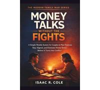 Money Talks Without the Fights: A Simple Weekly System for Couples to Plan Finances, Stay Aligned, and Eliminate Money Stress Before It Turns Into Conflict (The Modern Family Man Series)